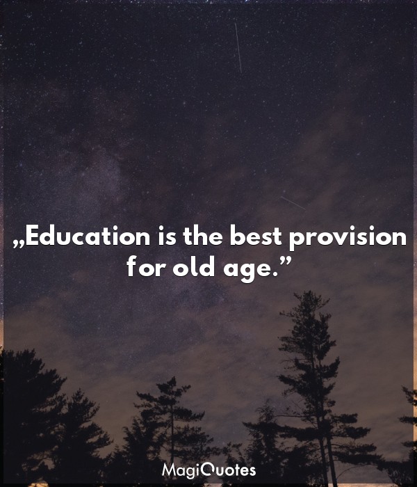 Education is the best provision for old age