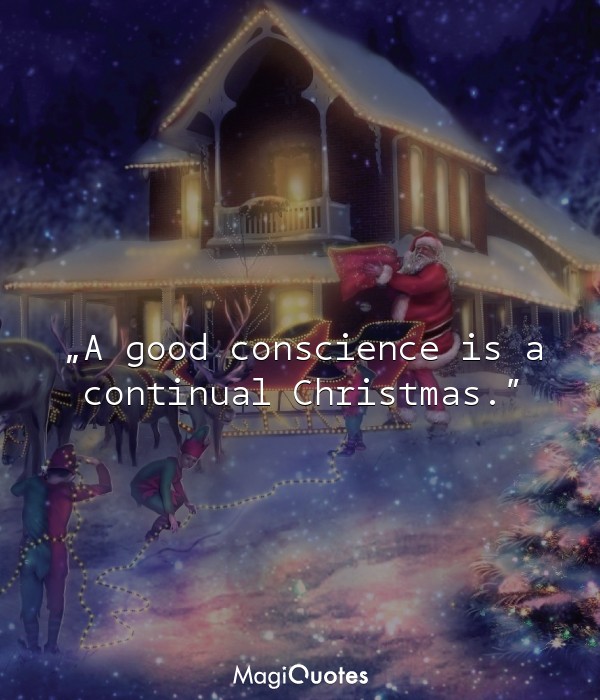 A good conscience is a continual Christmas