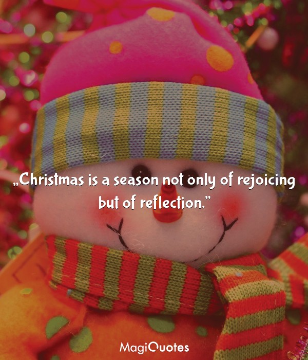 Christmas is a season not only of rejoicing but of reflection