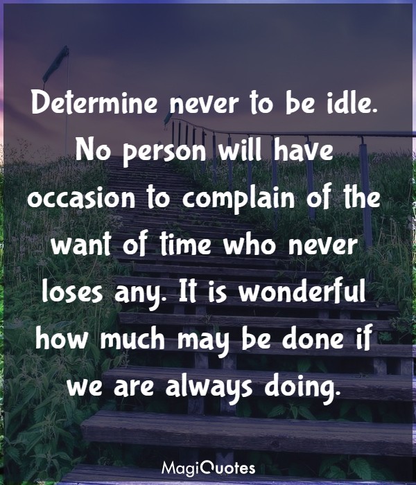 Determine never to be idle