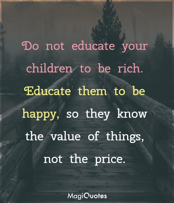 Do not educate your children to be rich