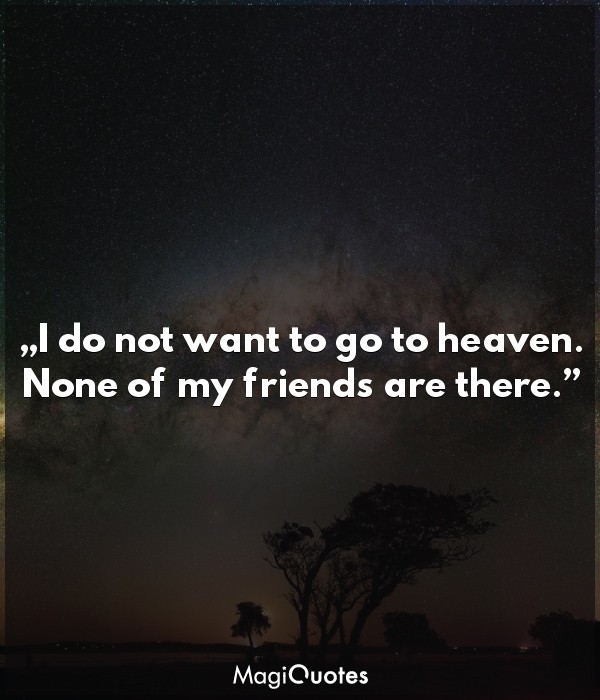 I do not want to go to heaven