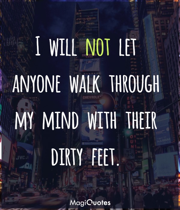 I will not let anyone walk through my mind