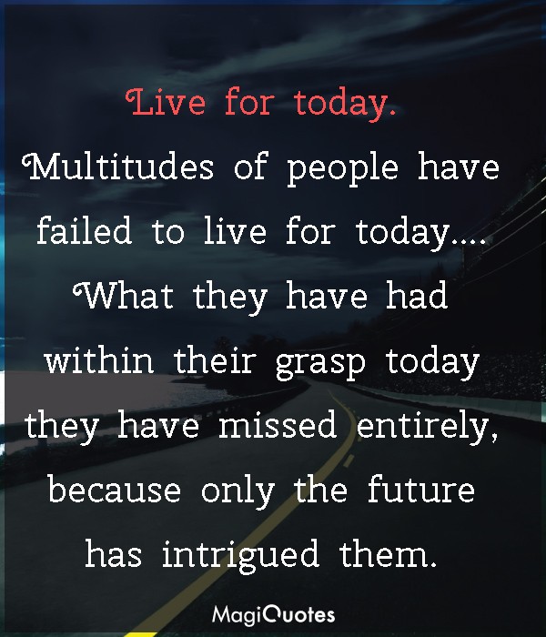 Live for today
