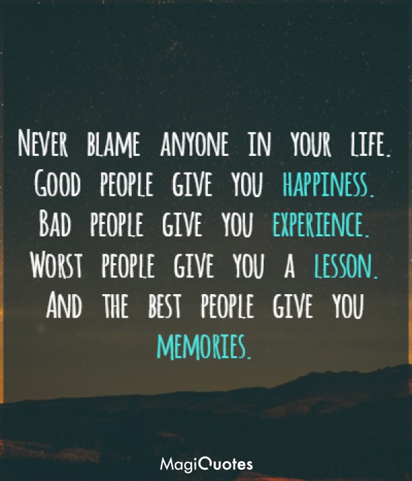 Never blame anyone in your life