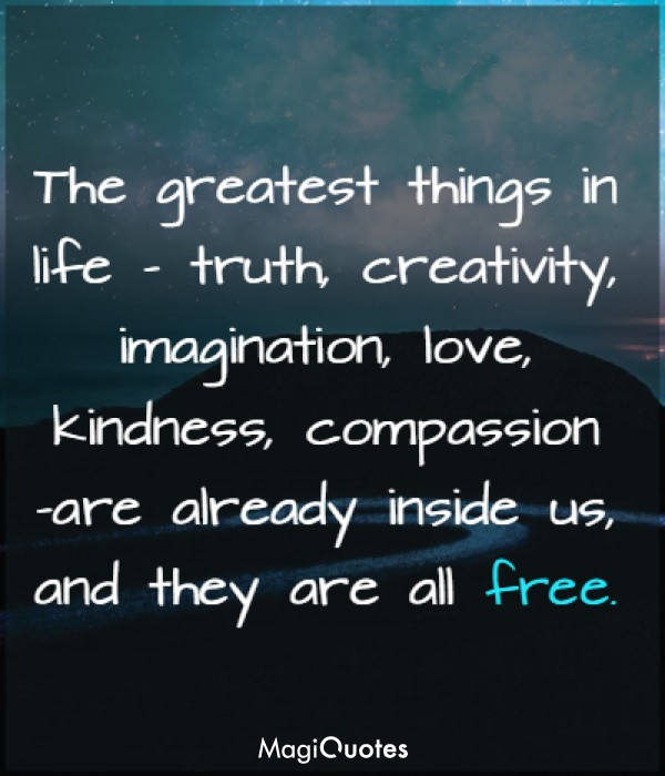 The greatest things in life