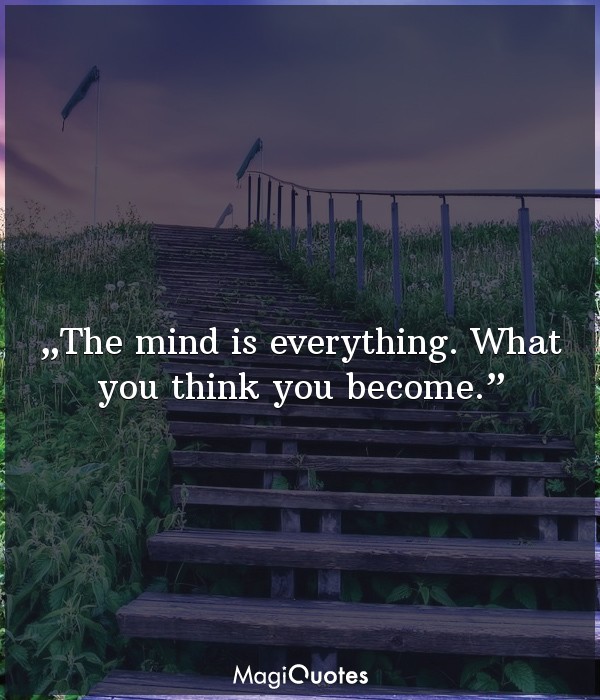 The mind is everything