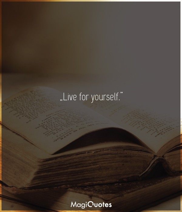Live for yourself