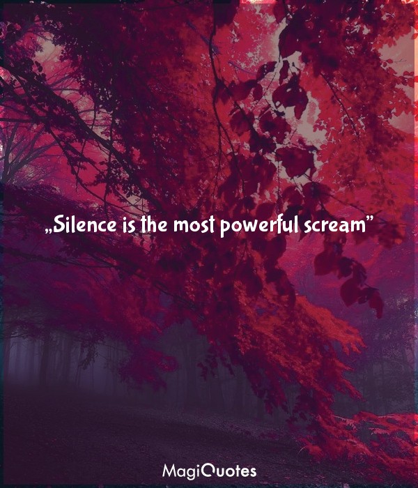 Silence is the most powerful scream