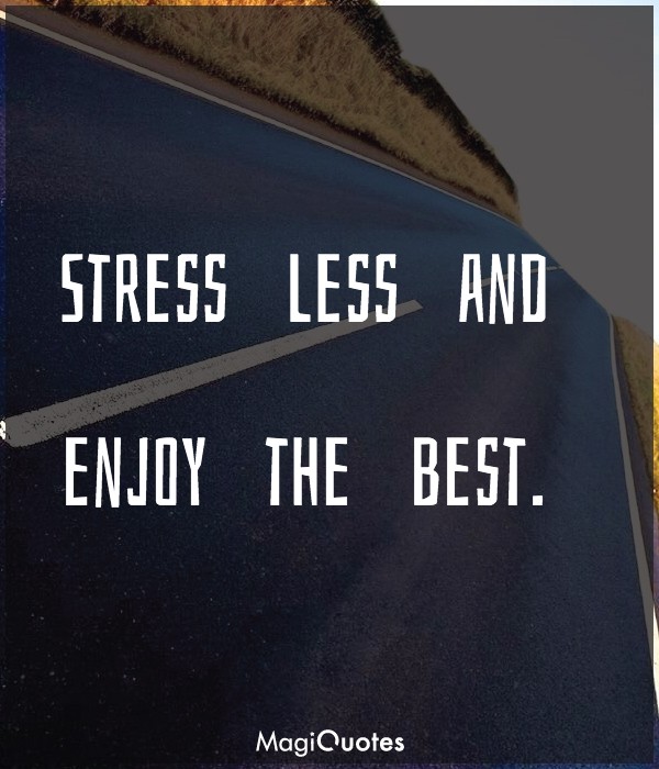 Stress less and enjoy the best