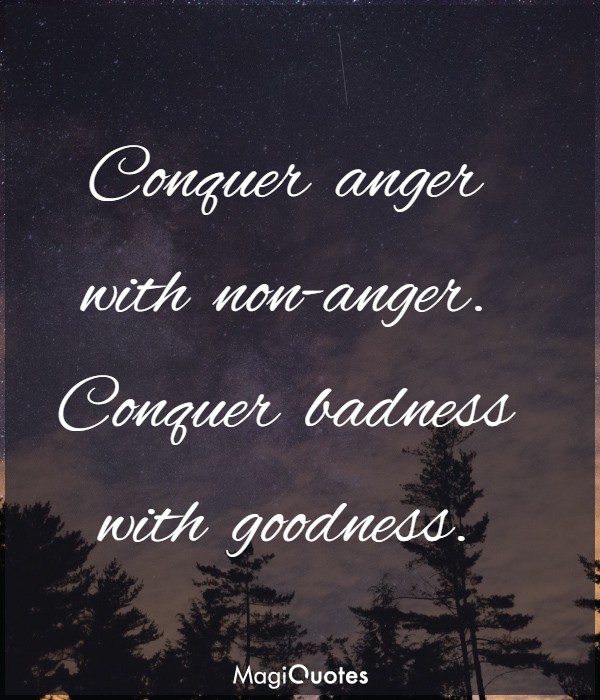 Conquer anger with non-anger