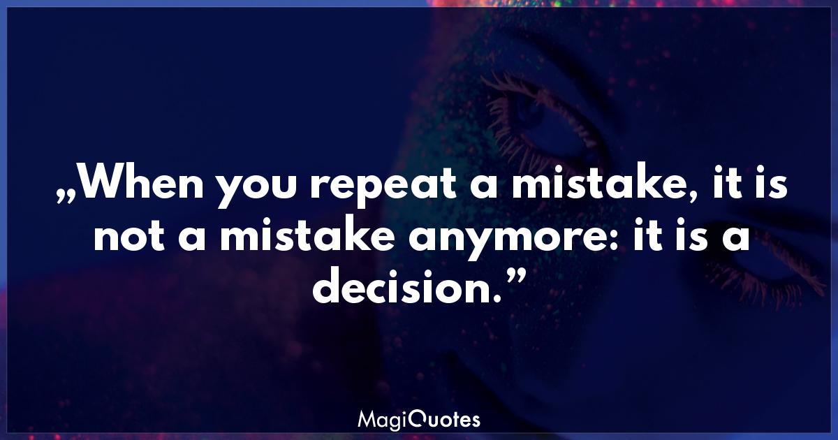 When You Repeat A Mistake, It Is Not A Mistake Anymore - Paulo Coelho ...