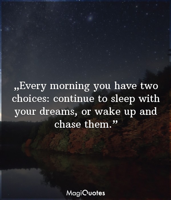 Every morning you have two choices