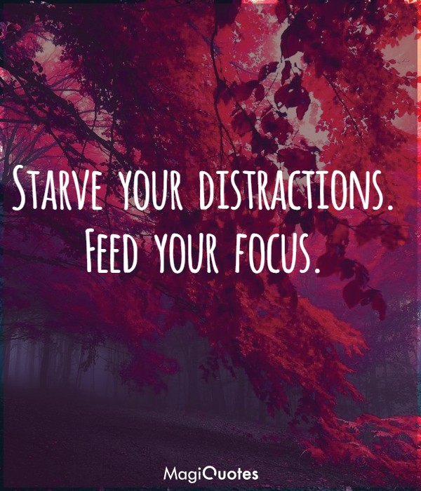 Starve your distractions