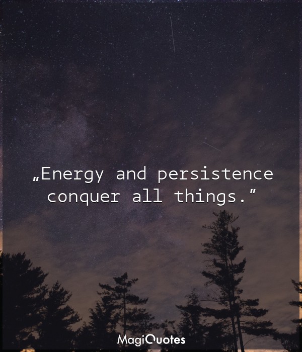 Energy and persistence conquer all things