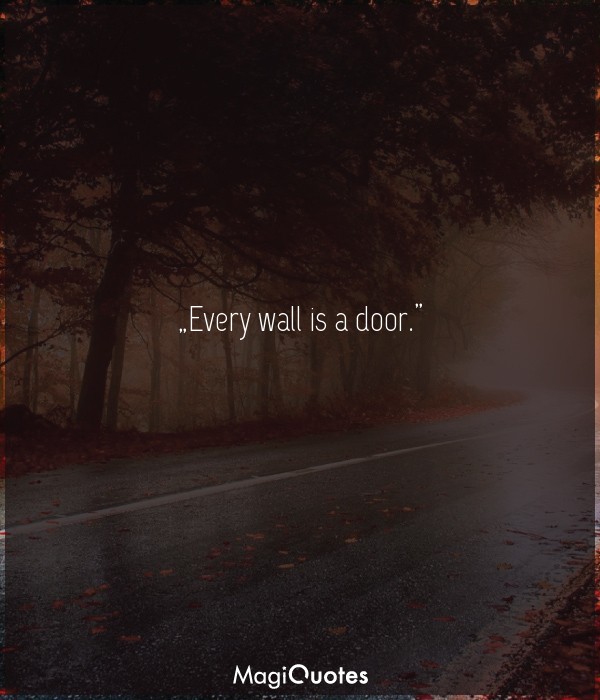 Every wall is a door.
