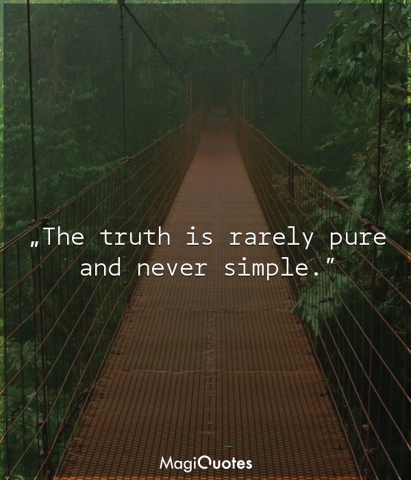 The truth is rarely pure and never simple