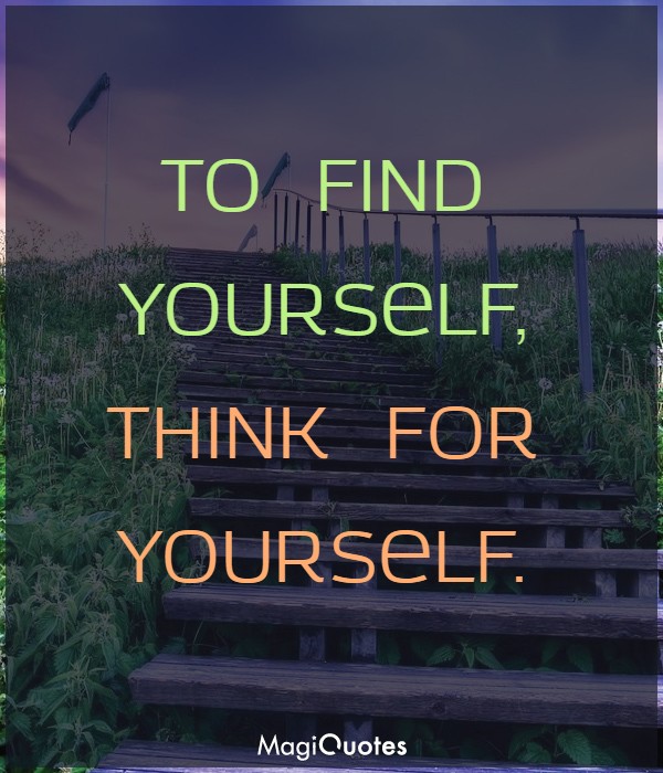 To find yourself, think for yourself
