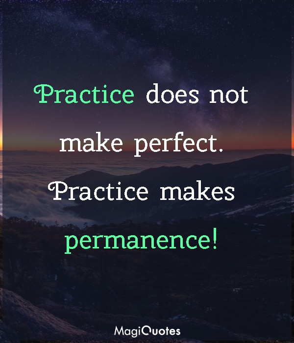 Practice does not make perfect