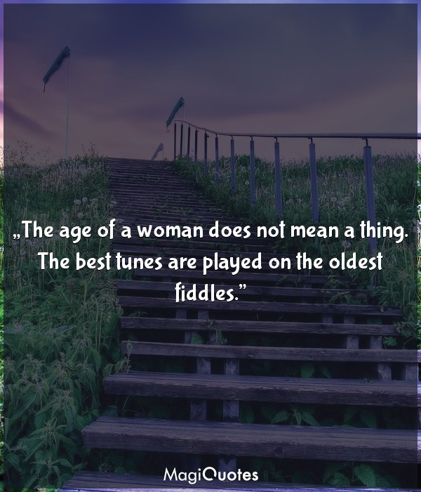 The age of a woman does not mean a thing