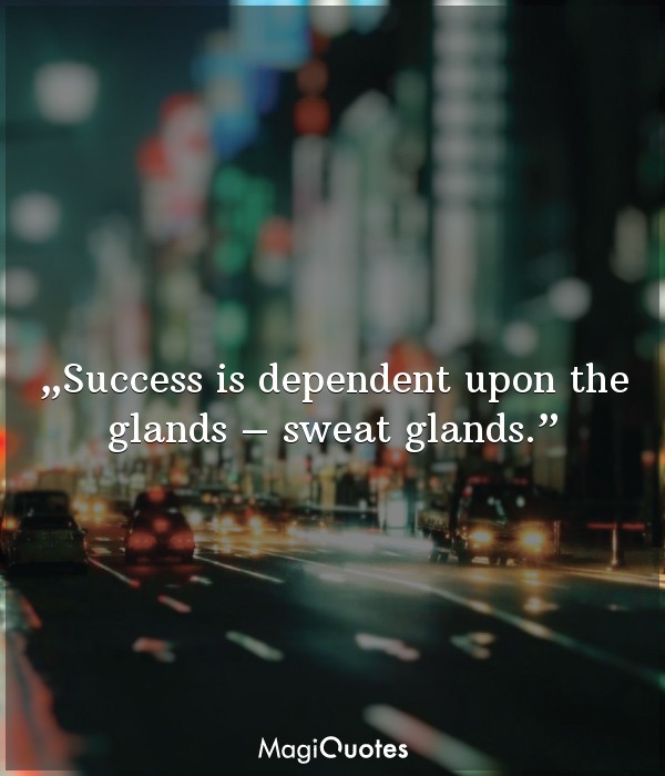 Success is dependent upon the glands