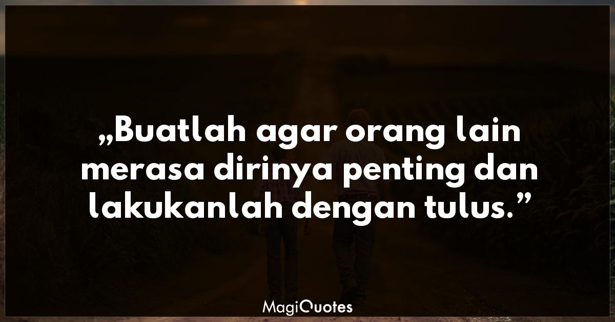 Buatlah agar orang lain merasa dirinya - Dale Carnegie - Magiquotes.com